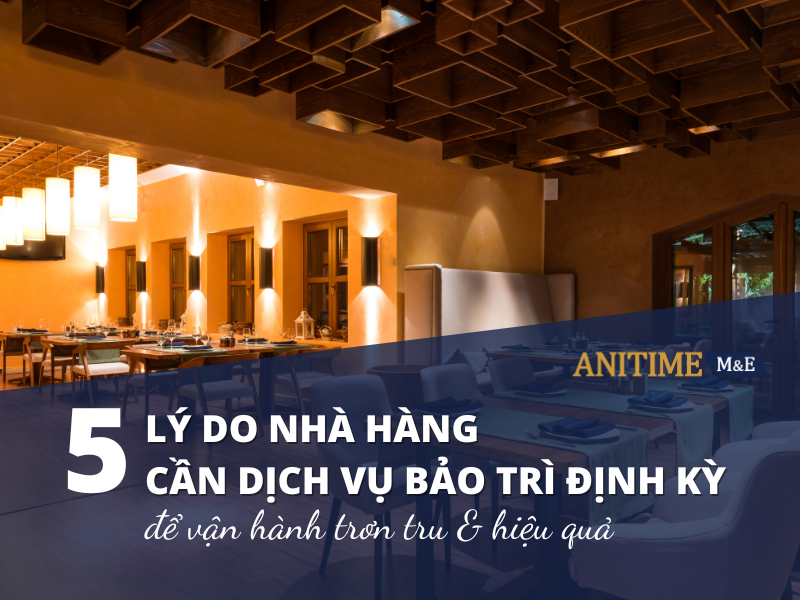 5 Lý Do Nhà Hàng Cần Dịch Vụ Bảo Trì Định Kỳ Để Vận Hành Trơn Tru